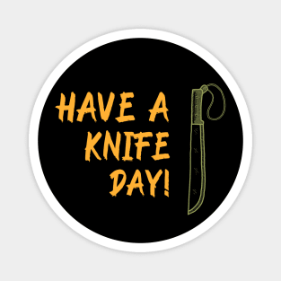 Have a Knife Day – Funny Horror Slasher Pun Magnet